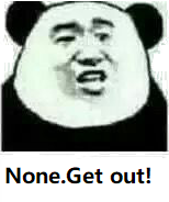 None get out !